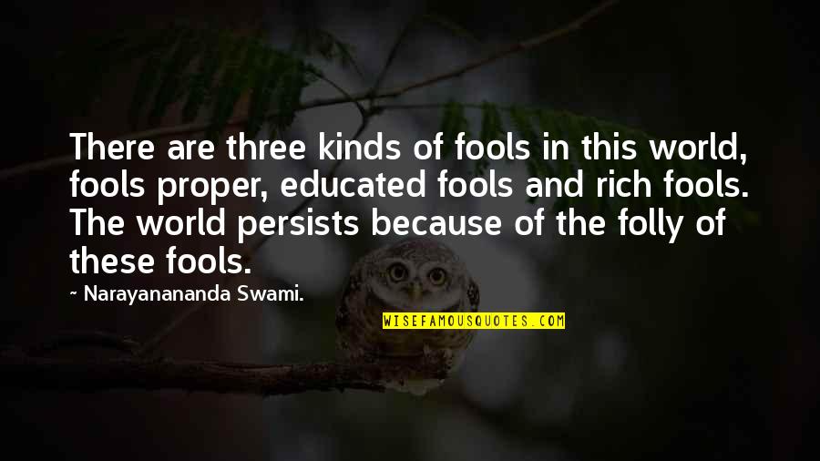 Persists Quotes By Narayanananda Swami.: There are three kinds of fools in this