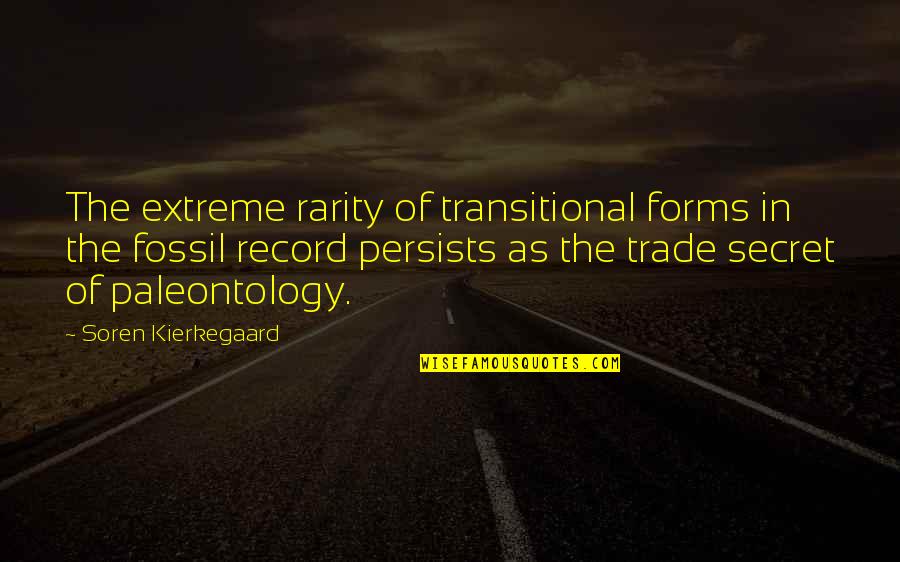 Persists Quotes By Soren Kierkegaard: The extreme rarity of transitional forms in the