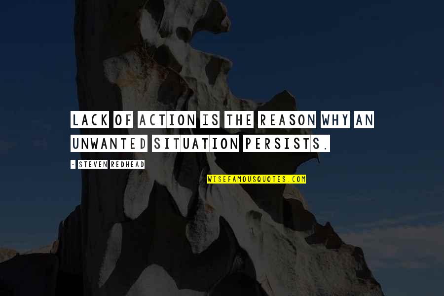Persists Quotes By Steven Redhead: Lack of action is the reason why an