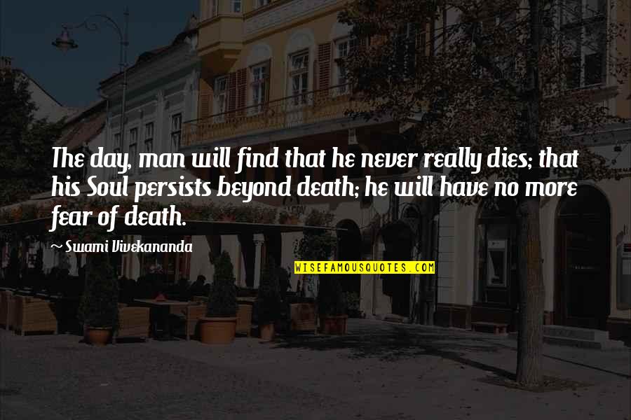 Persists Quotes By Swami Vivekananda: The day, man will find that he never