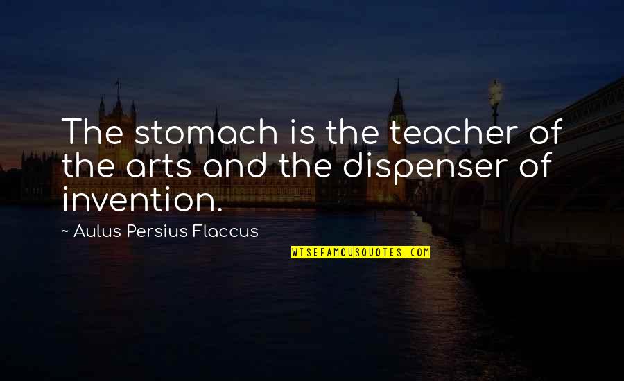 Persius Quotes By Aulus Persius Flaccus: The stomach is the teacher of the arts