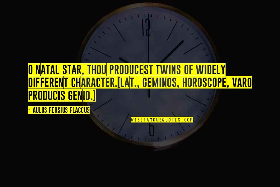 Persius Quotes By Aulus Persius Flaccus: O natal star, thou producest twins of widely Persius Quotes By Aulus Persius Flaccus: O natal star, thou producest twins of widely