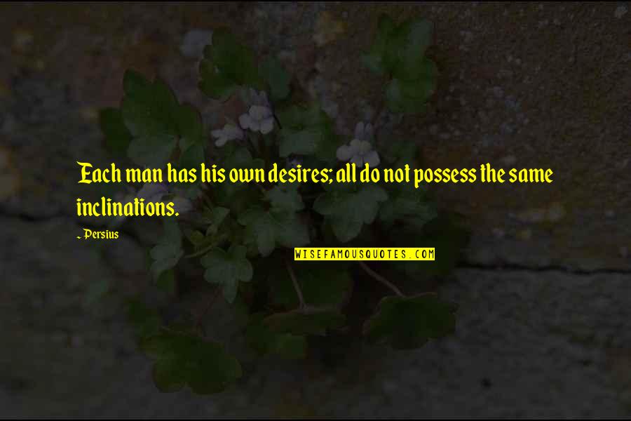 Persius Quotes By Persius: Each man has his own desires; all do