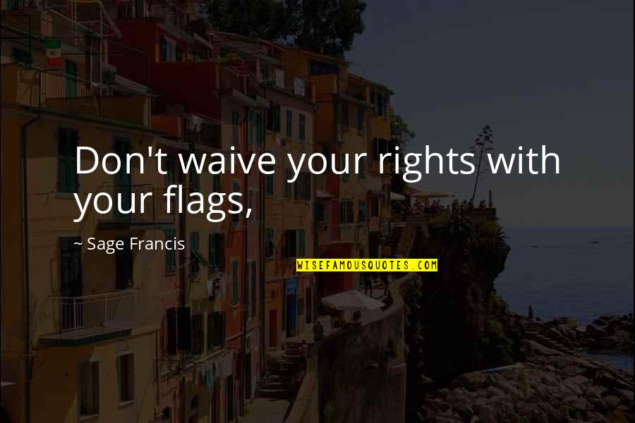 Persnickety Crossword Quotes By Sage Francis: Don't waive your rights with your flags, Persnickety Crossword Quotes By Sage Francis: Don't waive your rights with your flags,