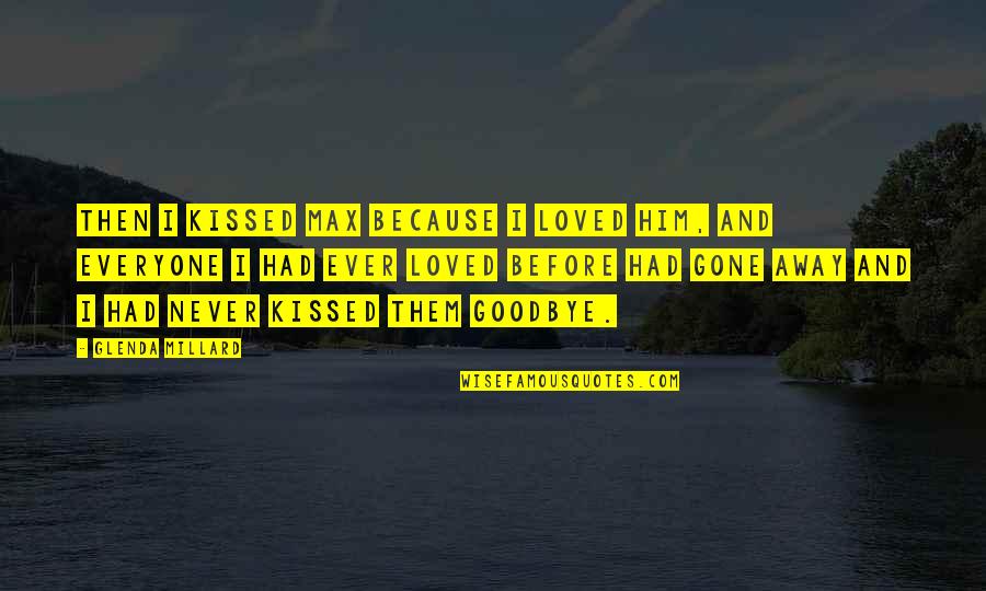 Persoanele Care Quotes By Glenda Millard: Then I kissed Max because I loved him, Persoanele Care Quotes By Glenda Millard: Then I kissed Max because I loved him,