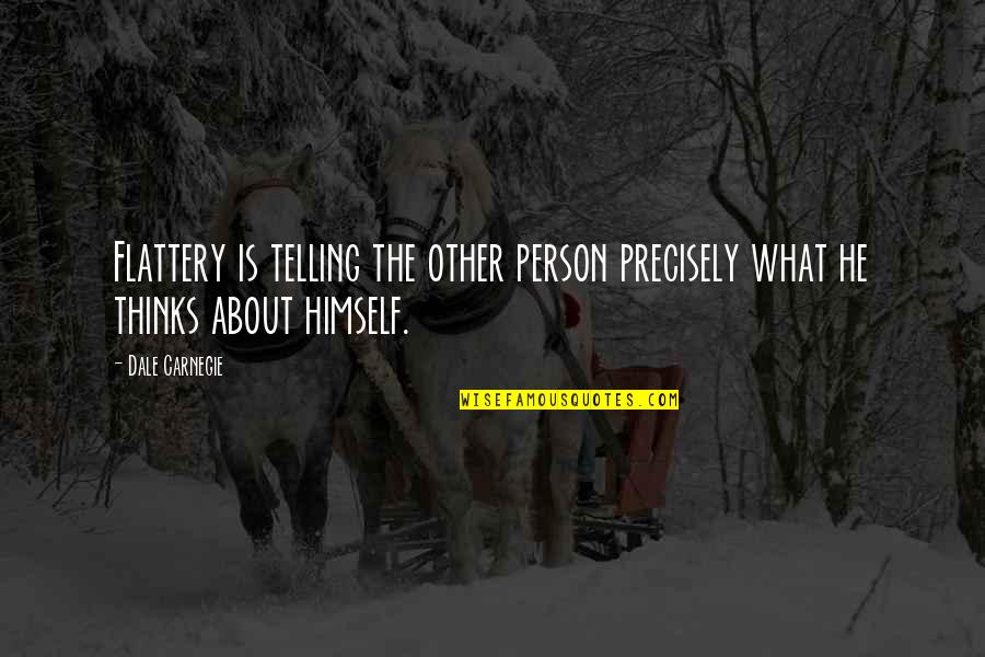 Person About Quotes By Dale Carnegie: Flattery is telling the other person precisely what