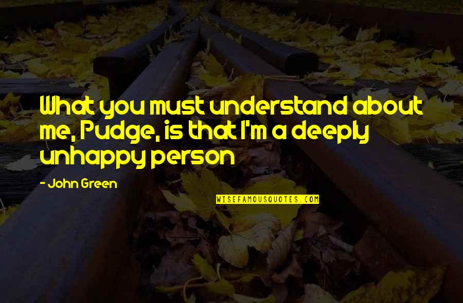 Person About Quotes By John Green: What you must understand about me, Pudge, is