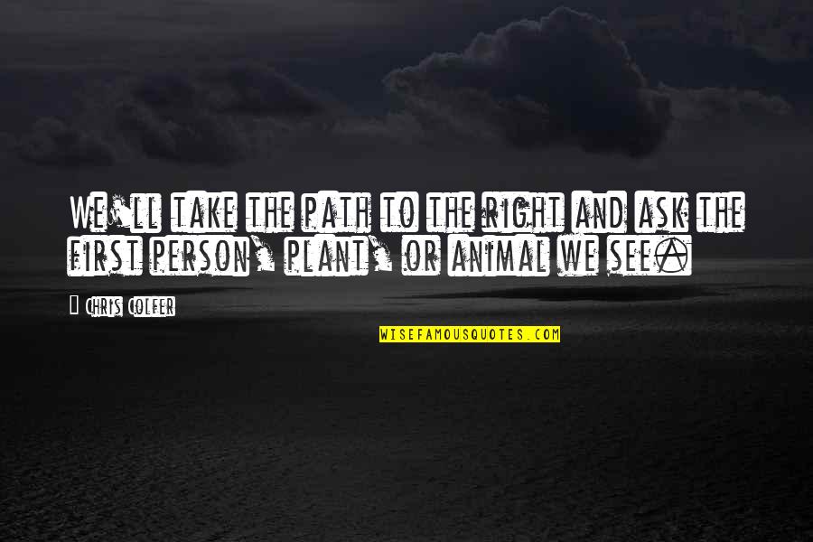 Person And Animal Quotes By Chris Colfer: We'll take the path to the right and