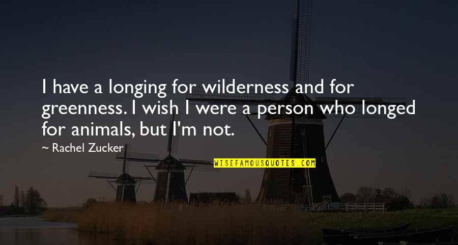 Person And Animal Quotes By Rachel Zucker: I have a longing for wilderness and for