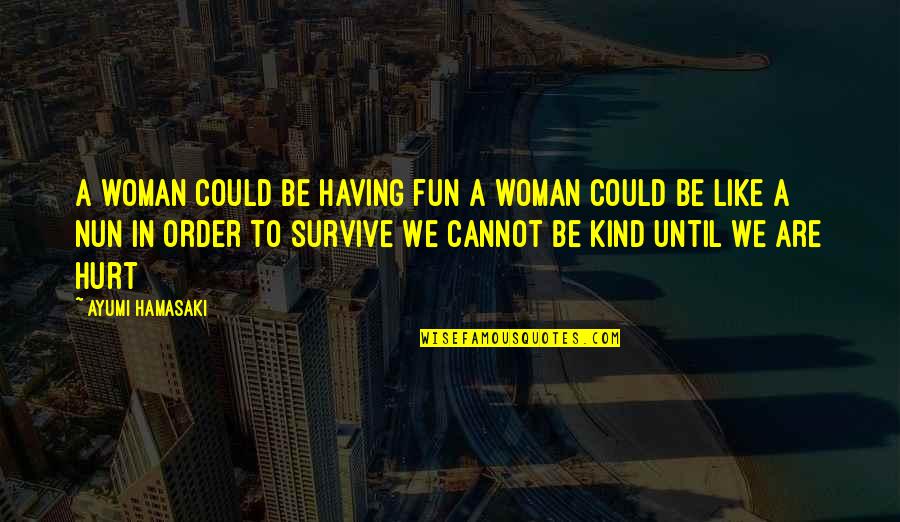 Person And Environment Quotes By Ayumi Hamasaki: A woman could be having fun A woman