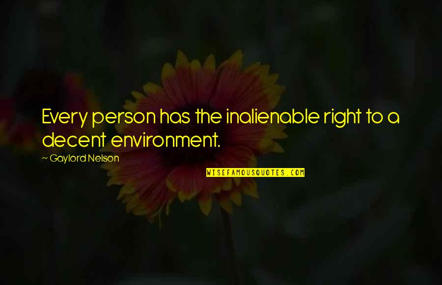 Person And Environment Quotes By Gaylord Nelson: Every person has the inalienable right to a