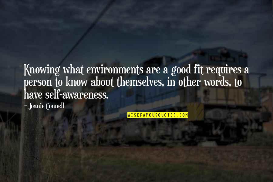 Person And Environment Quotes By Joanie Connell: Knowing what environments are a good fit requires