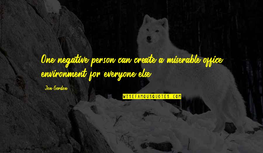 Person And Environment Quotes By Jon Gordon: One negative person can create a miserable office