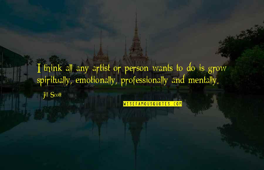 Person And I Or Person Quotes By Jill Scott: I think all any artist or person wants Person And I Or Person Quotes By Jill Scott: I think all any artist or person wants