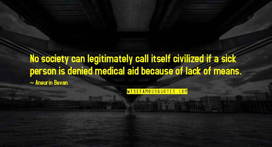 Person And Society Quotes By Aneurin Bevan: No society can legitimately call itself civilized if