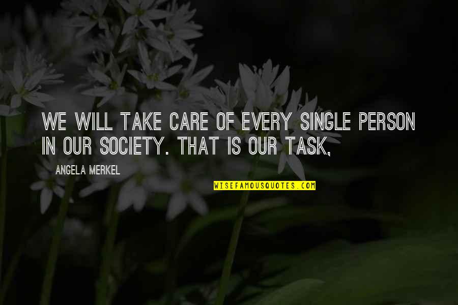 Person And Society Quotes By Angela Merkel: We will take care of every single person
