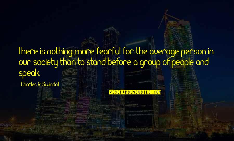 Person And Society Quotes By Charles R. Swindoll: There is nothing more fearful for the average