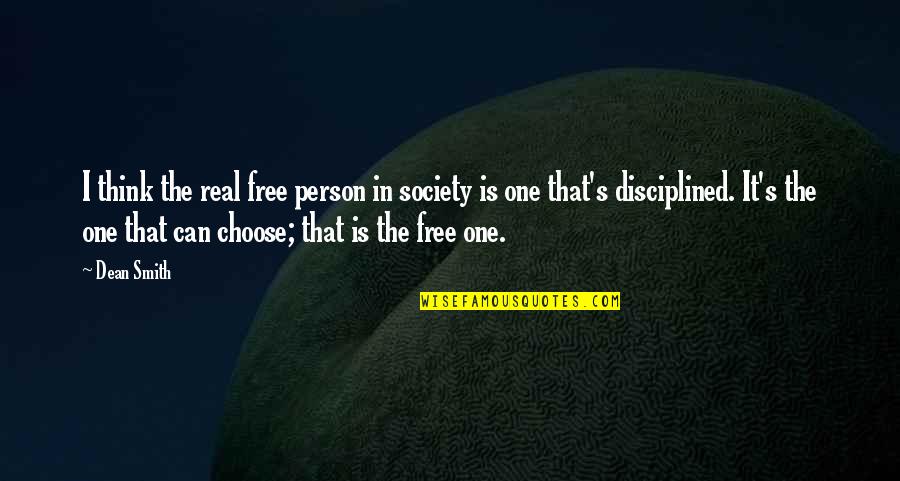 Person And Society Quotes By Dean Smith: I think the real free person in society