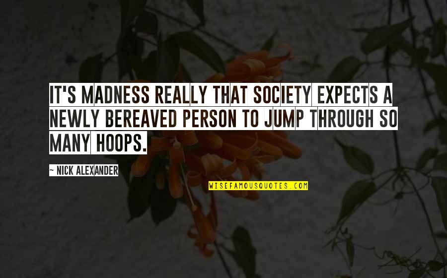 Person And Society Quotes By Nick Alexander: It's madness really that society expects a newly