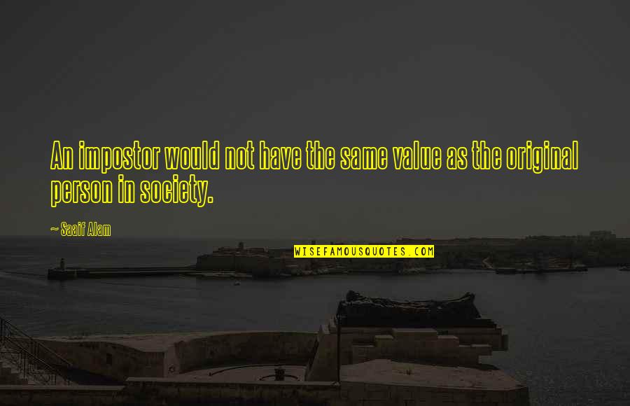 Person And Society Quotes By Saaif Alam: An impostor would not have the same value