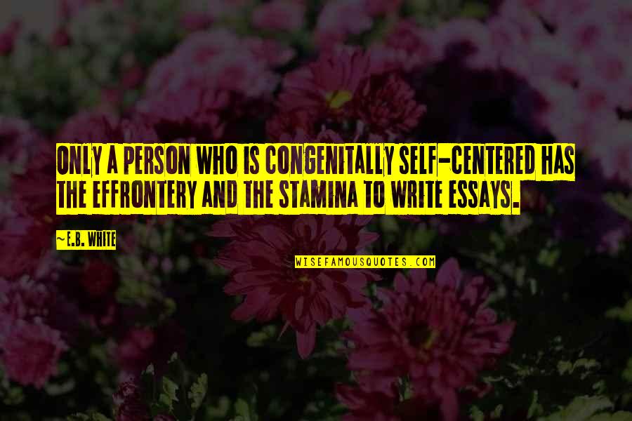 Person Centered Quotes By E.B. White: Only a person who is congenitally self-centered has