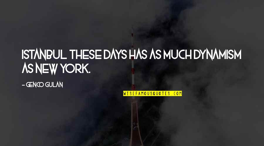 Person Centered Quotes By Genco Gulan: Istanbul these days has as much dynamism as