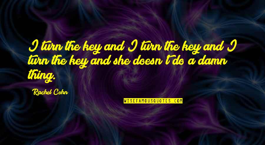 Person Centered Quotes By Rachel Cohn: I turn the key and I turn the