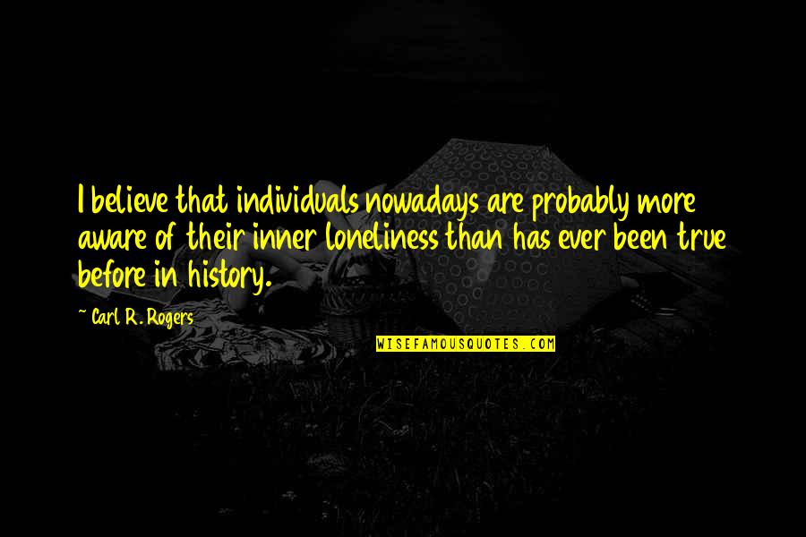 Person Centred Quotes By Carl R. Rogers: I believe that individuals nowadays are probably more
