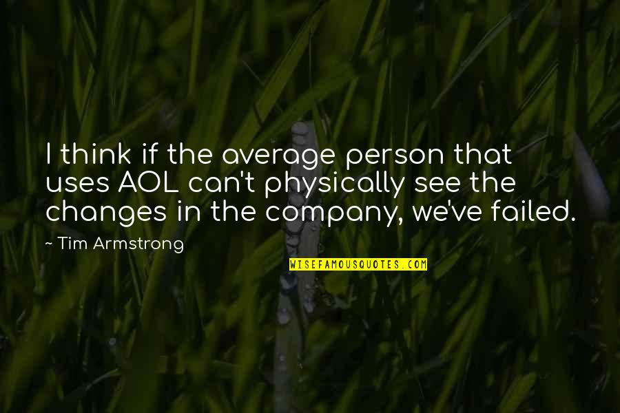 Person Changes Quotes By Tim Armstrong: I think if the average person that uses Person Changes Quotes By Tim Armstrong: I think if the average person that uses