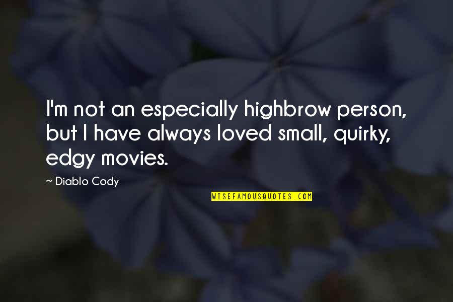 Person Especially Quotes By Diablo Cody: I'm not an especially highbrow person, but I