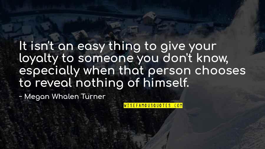 Person Especially Quotes By Megan Whalen Turner: It isn't an easy thing to give your