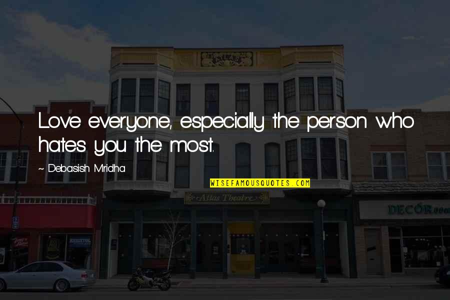 Person Everyone Hates Quotes By Debasish Mridha: Love everyone, especially the person who hates you Person Everyone Hates Quotes By Debasish Mridha: Love everyone, especially the person who hates you