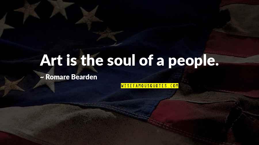 Person Everyone Sees From Dreams Quotes By Romare Bearden: Art is the soul of a people. Person Everyone Sees From Dreams Quotes By Romare Bearden: Art is the soul of a people.