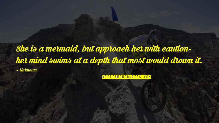 Person First Language Quotes By Unknown: She is a mermaid, but approach her with