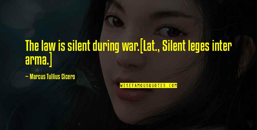 Person Has Disability Quotes By Marcus Tullius Cicero: The law is silent during war.[Lat., Silent leges