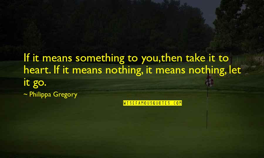 Person Has Seizure Quotes By Philippa Gregory: If it means something to you,then take it Person Has Seizure Quotes By Philippa Gregory: If it means something to you,then take it