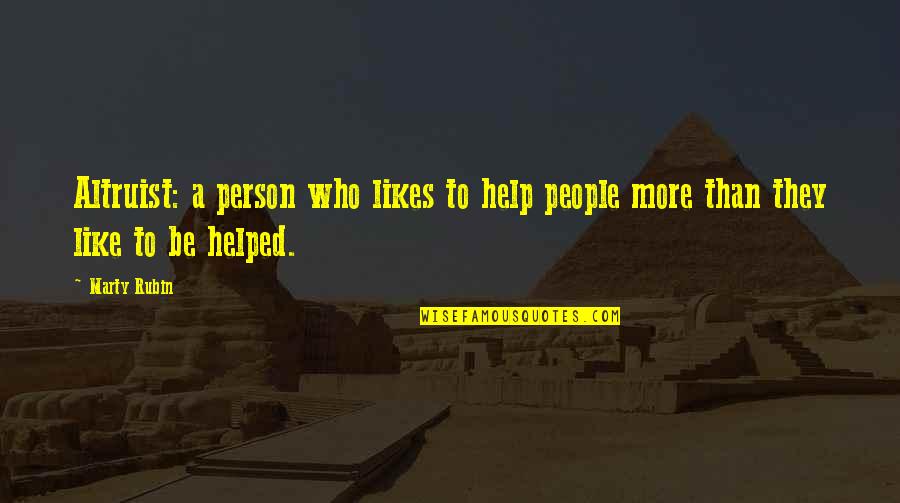 Person Helping Quotes By Marty Rubin: Altruist: a person who likes to help people