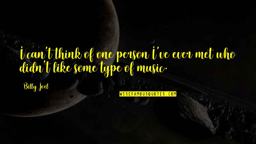 Person I Ever Met Quotes By Billy Joel: I can't think of one person I've ever
