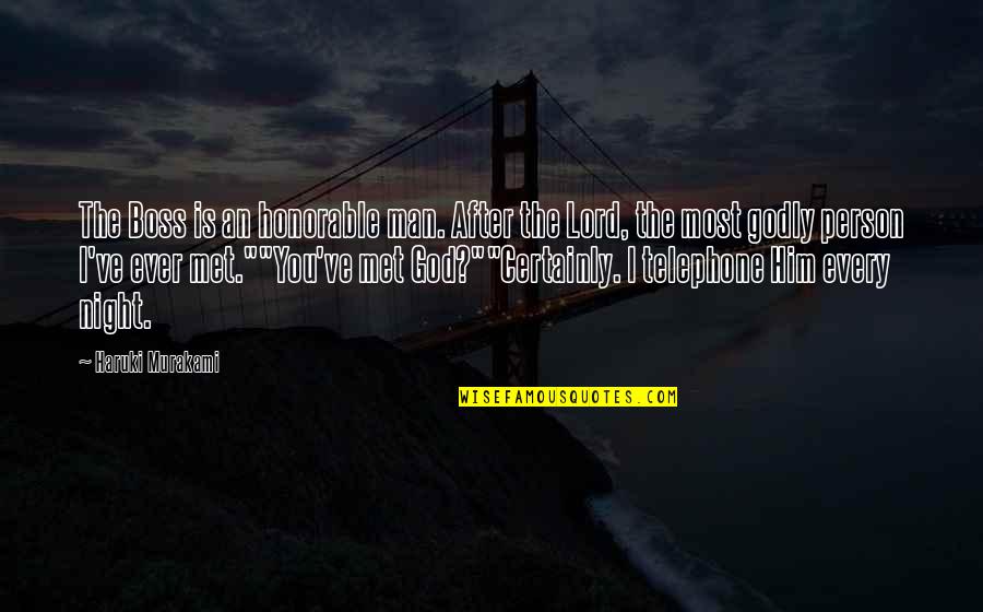 Person I Ever Met Quotes By Haruki Murakami: The Boss is an honorable man. After the