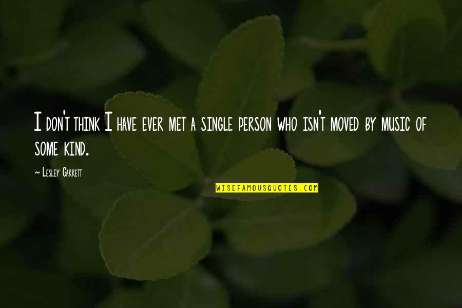 Person I Ever Met Quotes By Lesley Garrett: I don't think I have ever met a