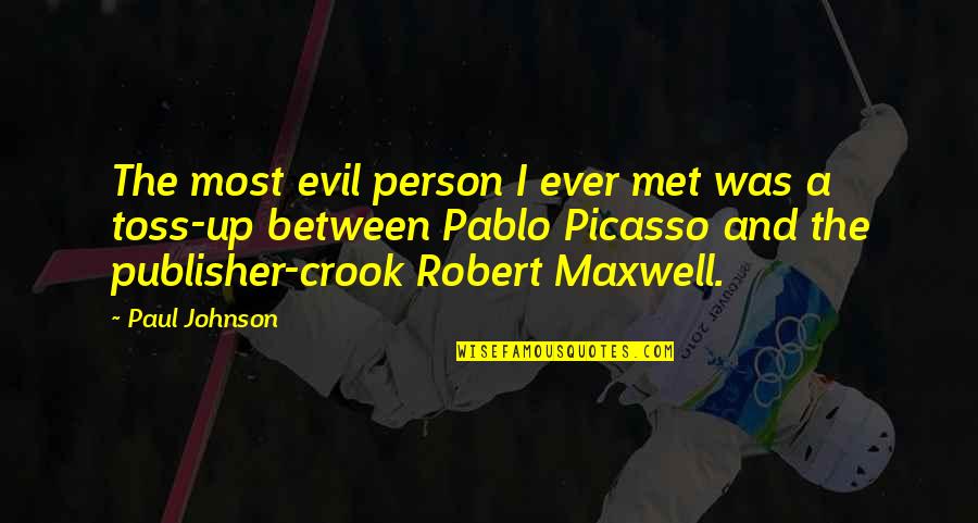 Person I Ever Met Quotes By Paul Johnson: The most evil person I ever met was