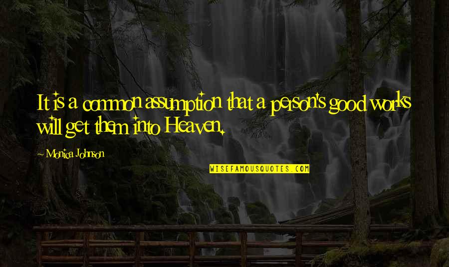 Person In Heaven Quotes By Monica Johnson: It is a common assumption that a person's
