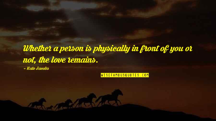 Person In Love Quotes By Kate Jacobs: Whether a person is physically in front of