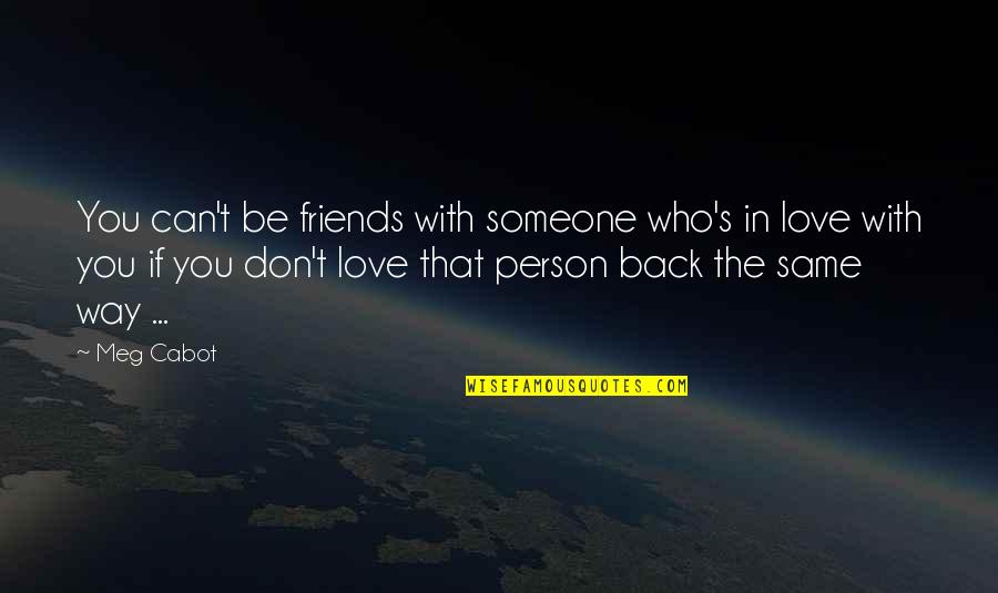 Person In Love Quotes By Meg Cabot: You can't be friends with someone who's in