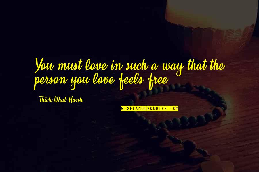 Person In Love Quotes By Thich Nhat Hanh: You must love in such a way that