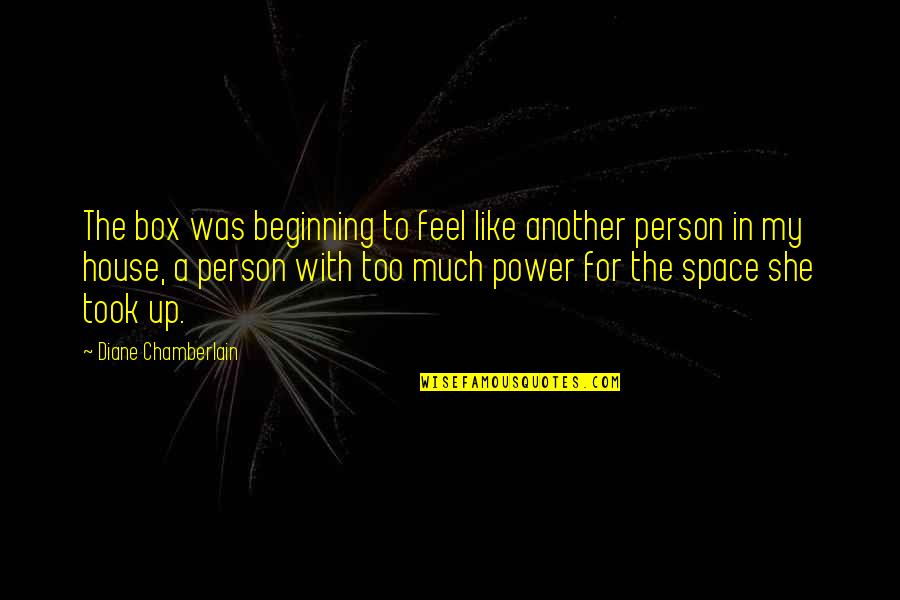 Person In Power Quotes By Diane Chamberlain: The box was beginning to feel like another Person In Power Quotes By Diane Chamberlain: The box was beginning to feel like another