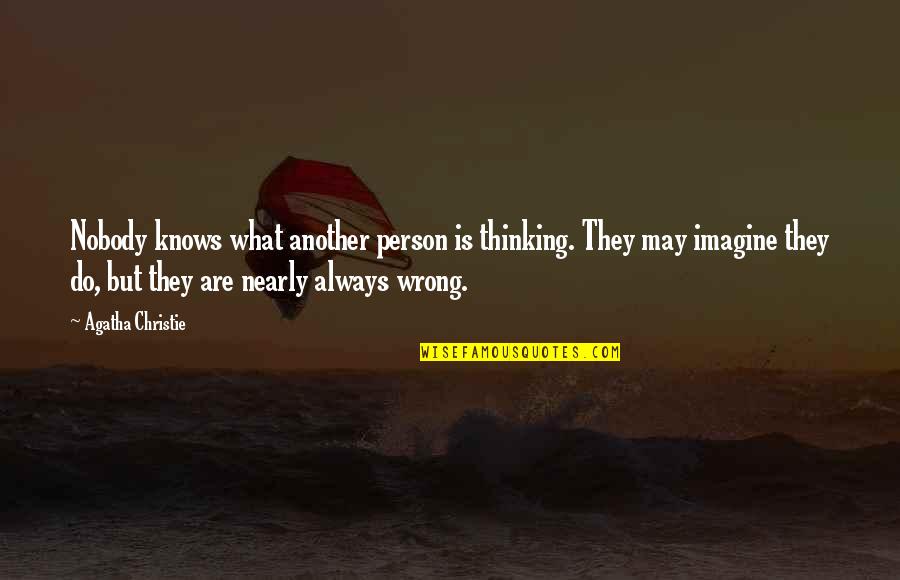 Person Is Wrong Quotes By Agatha Christie: Nobody knows what another person is thinking. They