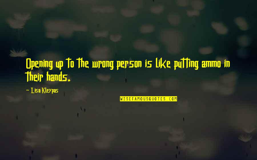 Person Is Wrong Quotes By Lisa Kleypas: Opening up to the wrong person is like