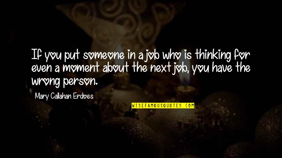Person Is Wrong Quotes By Mary Callahan Erdoes: If you put someone in a job who