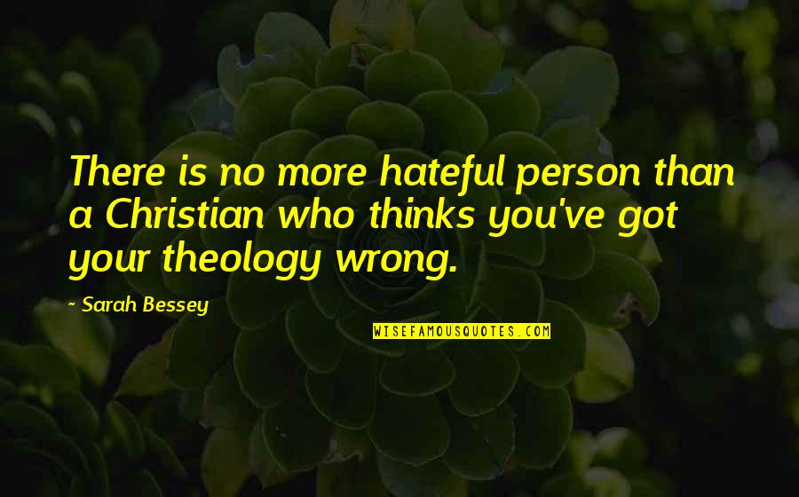 Person Is Wrong Quotes By Sarah Bessey: There is no more hateful person than a